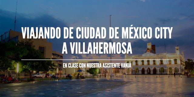 Viajando De ciudad de México City a Villahermosa